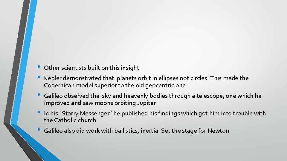  • • Other scientists built on this insight • Galileo observed the sky