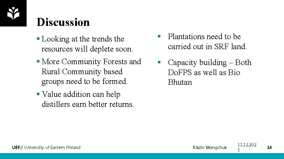 Discussion § Looking at the trends the resources will deplete soon. § Plantations need