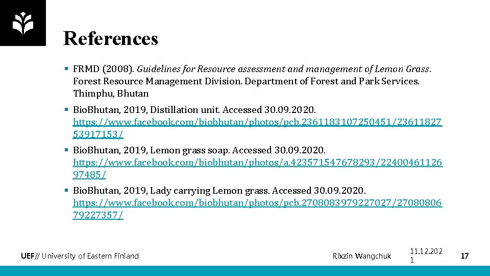 References § FRMD (2008). Guidelines for Resource assessment and management of Lemon Grass. Forest