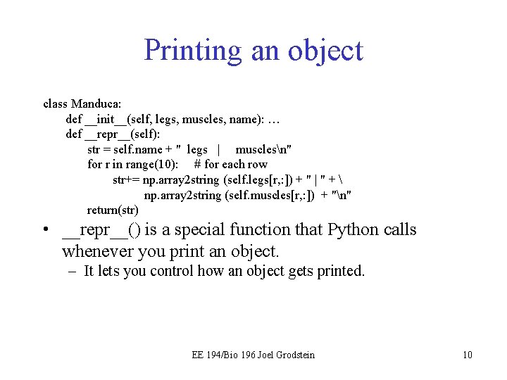 Printing an object class Manduca: def __init__(self, legs, muscles, name): … def __repr__(self): str