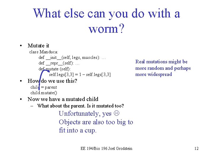 What else can you do with a worm? • Mutate it class Manduca: def