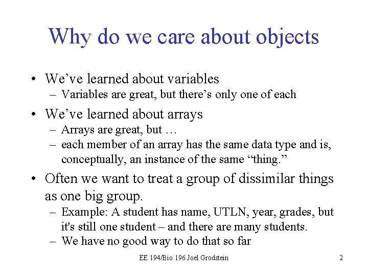 Why do we care about objects • We’ve learned about variables – Variables are