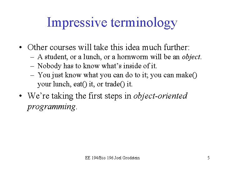 Impressive terminology • Other courses will take this idea much further: – A student,