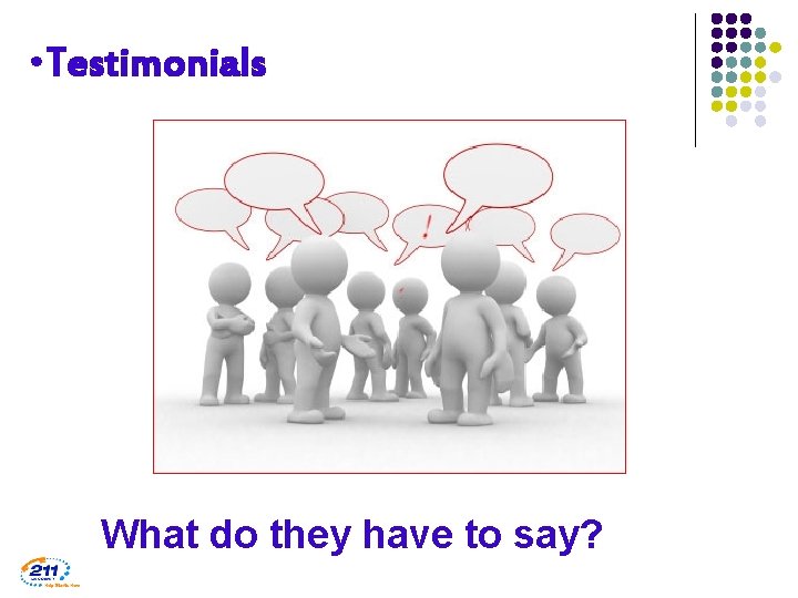  • Testimonials What do they have to say? 