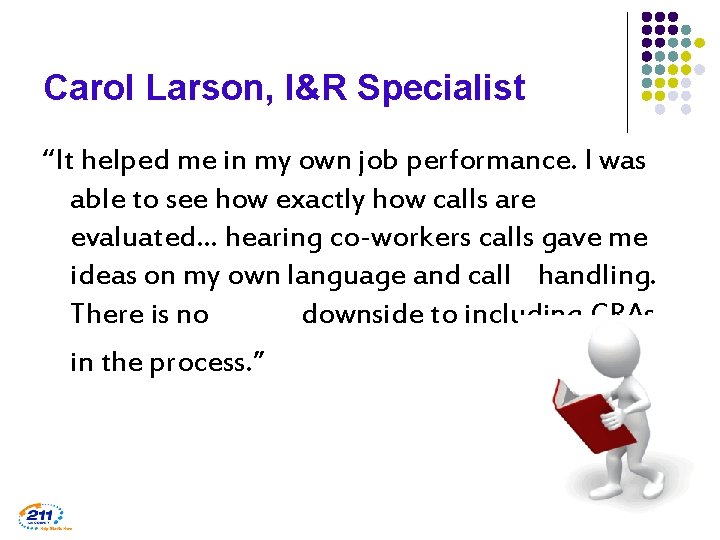 Carol Larson, I&R Specialist “It helped me in my own job performance. I was