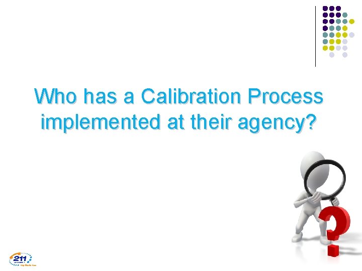 Who has a Calibration Process implemented at their agency? 