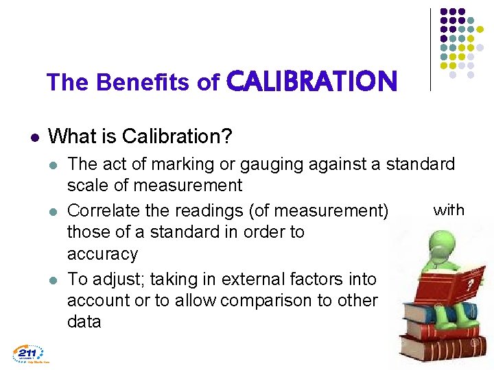 The Benefits of CALIBRATION l What is Calibration? l l l The act of