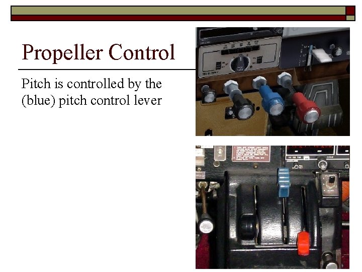 Propeller Control Pitch is controlled by the (blue) pitch control lever 