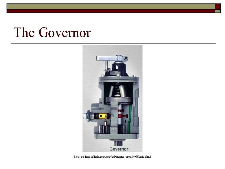 The Governor Source: http: //flash. aopa. org/asf/engine_prop/swf/flash. cfm? 