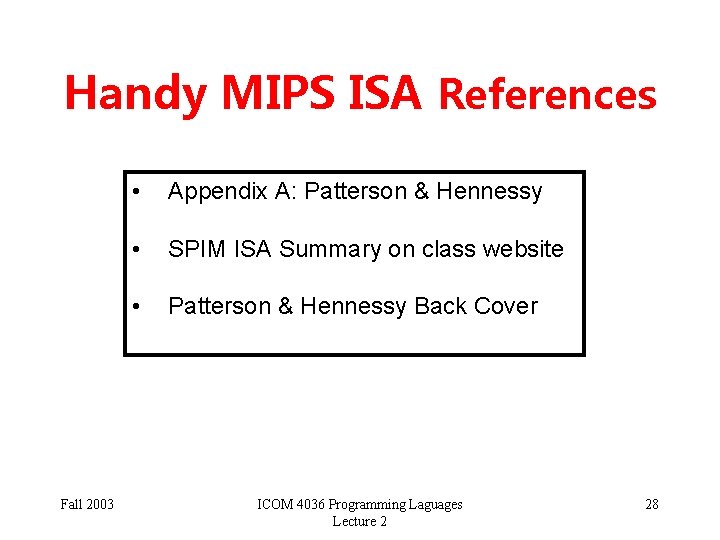 Handy MIPS ISA References Fall 2003 • Appendix A: Patterson & Hennessy • SPIM