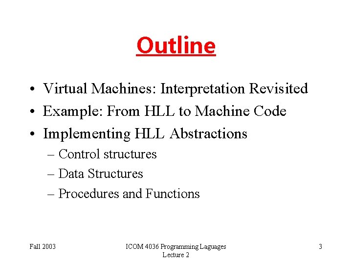Outline • Virtual Machines: Interpretation Revisited • Example: From HLL to Machine Code •