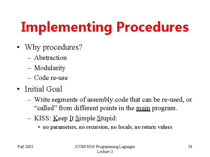 Implementing Procedures • Why procedures? – Abstraction – Modularity – Code re-use • Initial