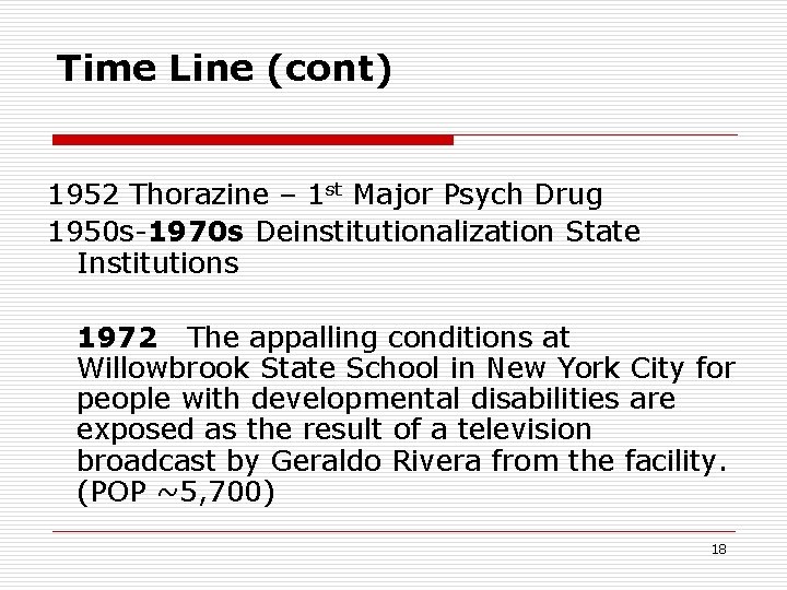 Time Line (cont) 1952 Thorazine – 1 st Major Psych Drug 1950 s-1970 s