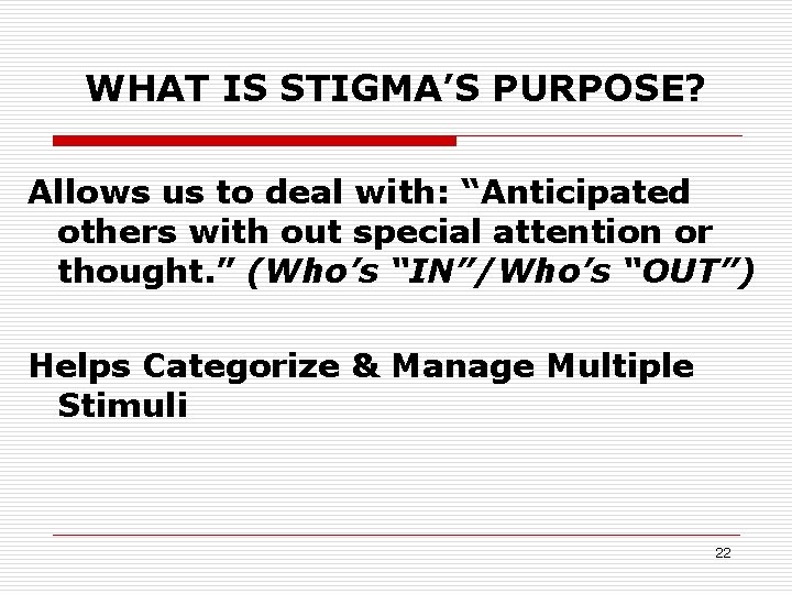 WHAT IS STIGMA’S PURPOSE? Allows us to deal with: “Anticipated others with out special