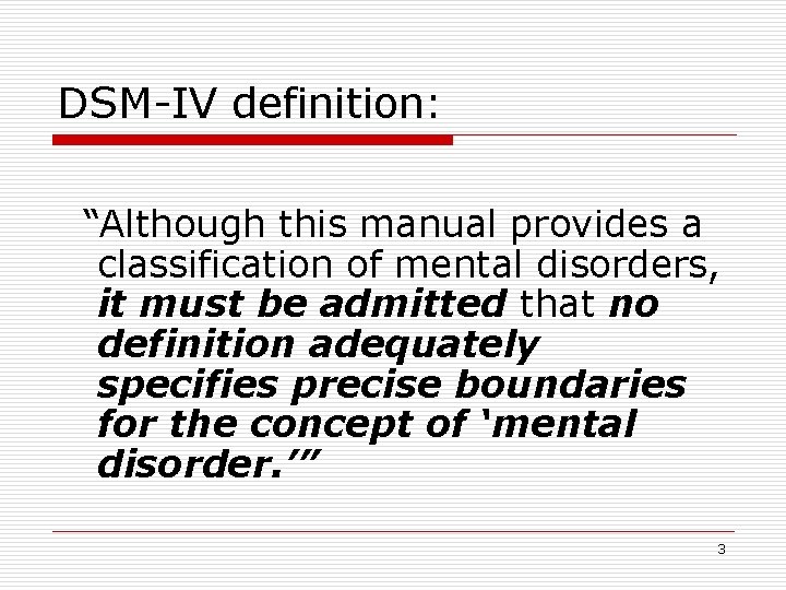 DSM-IV definition: “Although this manual provides a classification of mental disorders, it must be