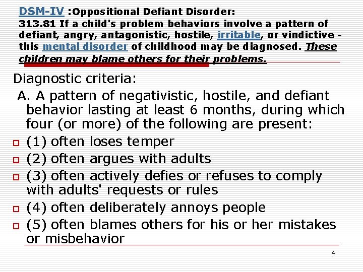 DSM-IV : Oppositional Defiant Disorder: 313. 81 If a child's problem behaviors involve a