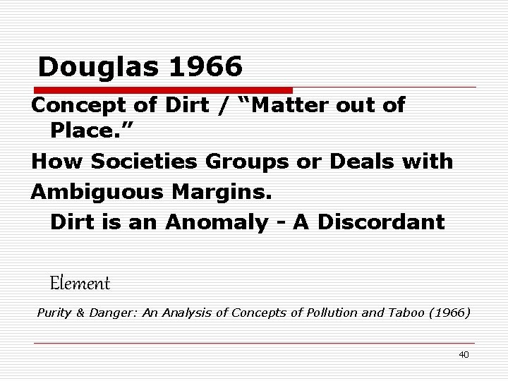 Douglas 1966 Concept of Dirt / “Matter out of Place. ” How Societies Groups