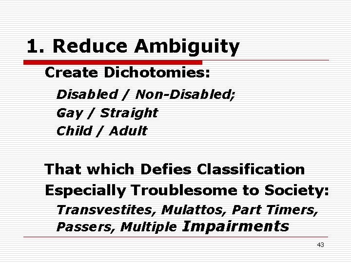 1. Reduce Ambiguity Create Dichotomies: Disabled / Non-Disabled; Gay / Straight Child / Adult