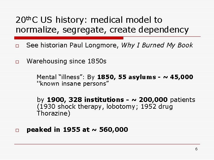 20 th. C US history: medical model to normalize, segregate, create dependency o See