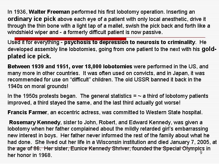 In 1936, Walter Freeman performed his first lobotomy operation. Inserting an ordinary ice pick