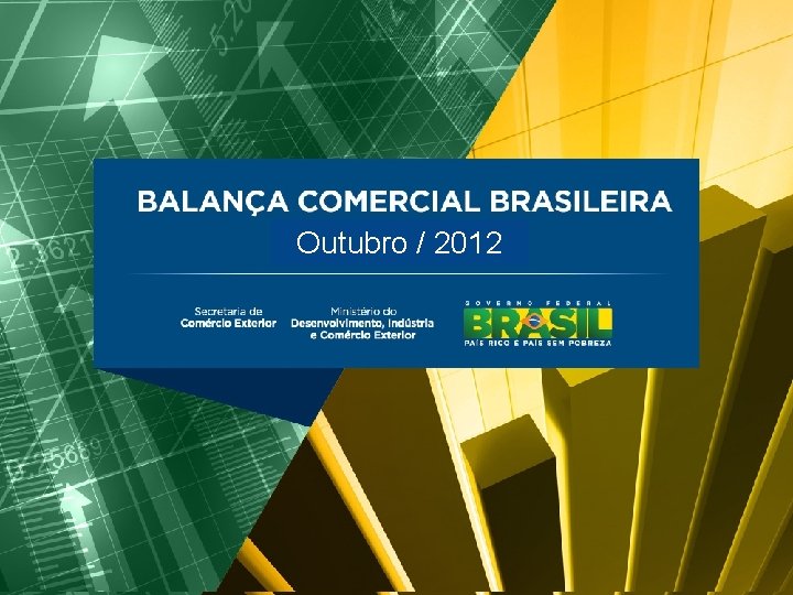 BALANÇA COMERCIAL BRASILEIRA Outubro/2012 Outubro / 2012 