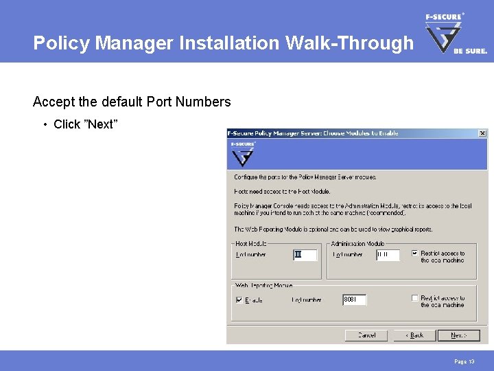 Policy Manager Installation Walk-Through Accept the default Port Numbers • Click ”Next” Page 13