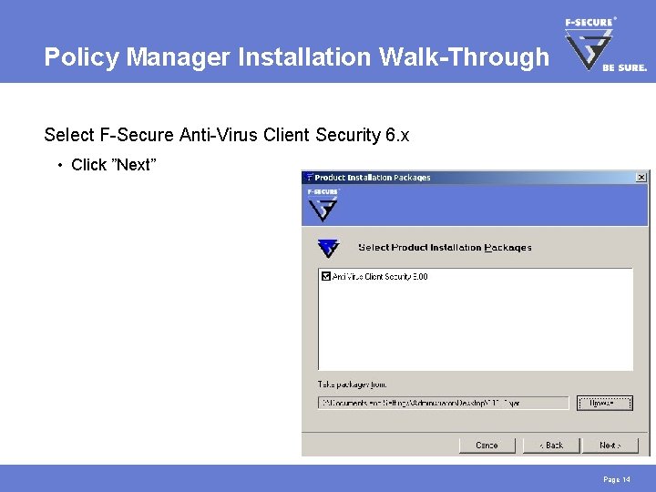 Policy Manager Installation Walk-Through Select F-Secure Anti-Virus Client Security 6. x • Click ”Next”