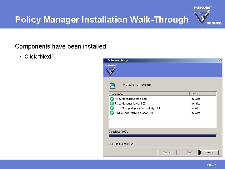 Policy Manager Installation Walk-Through Components have been installed • Click “Next” Page 17 
