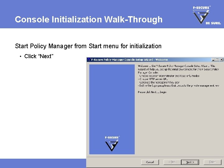 Console Initialization Walk-Through Start Policy Manager from Start menu for initialization • Click “Next”