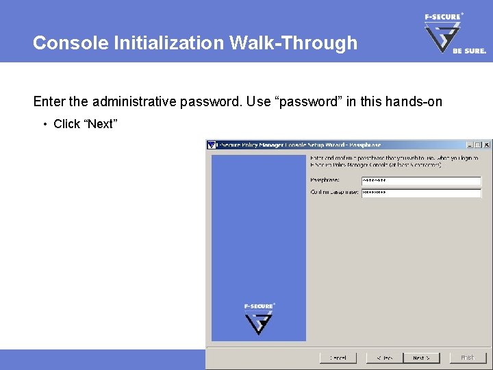 Console Initialization Walk-Through Enter the administrative password. Use “password” in this hands-on • Click