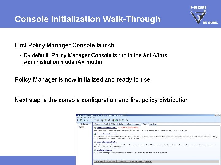 Console Initialization Walk-Through First Policy Manager Console launch • By default, Policy Manager Console