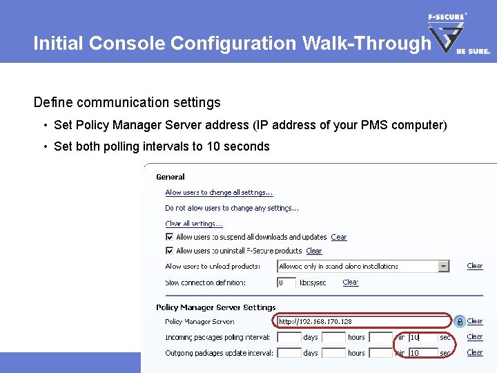 Initial Console Configuration Walk-Through Define communication settings • Set Policy Manager Server address (IP