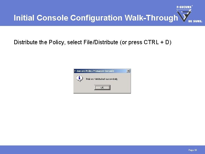 Initial Console Configuration Walk-Through Distribute the Policy, select File/Distribute (or press CTRL + D)