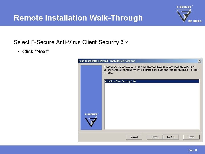 Remote Installation Walk-Through Select F-Secure Anti-Virus Client Security 6. x • Click “Next” Page