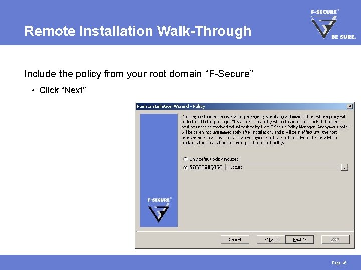 Remote Installation Walk-Through Include the policy from your root domain “F-Secure” • Click “Next”