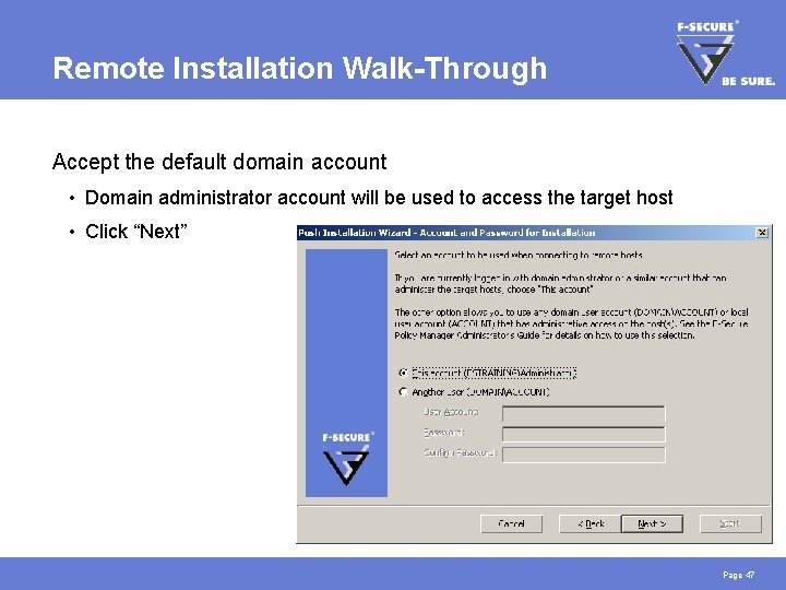 Remote Installation Walk-Through Accept the default domain account • Domain administrator account will be