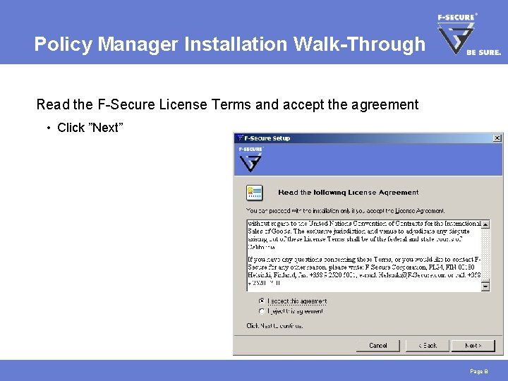 Policy Manager Installation Walk-Through Read the F-Secure License Terms and accept the agreement •