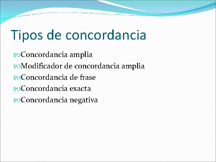 Tipos de concordancia Concordancia amplia Modificador de concordancia amplia Concordancia de frase Concordancia exacta