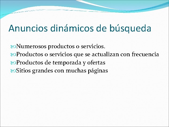 Anuncios dinámicos de búsqueda Numerosos productos o servicios. Productos o servicios que se actualizan