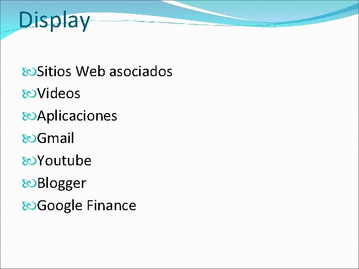 Display Sitios Web asociados Videos Aplicaciones Gmail Youtube Blogger Google Finance 