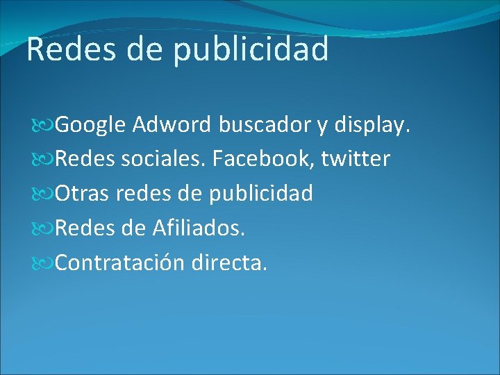 Redes de publicidad Google Adword buscador y display. Redes sociales. Facebook, twitter Otras redes