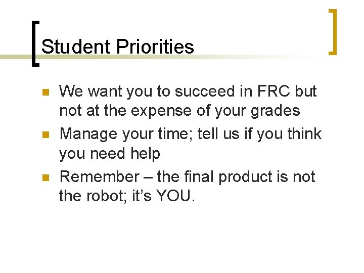 Student Priorities n n n We want you to succeed in FRC but not