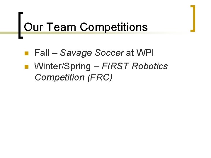 Our Team Competitions n n Fall – Savage Soccer at WPI Winter/Spring – FIRST