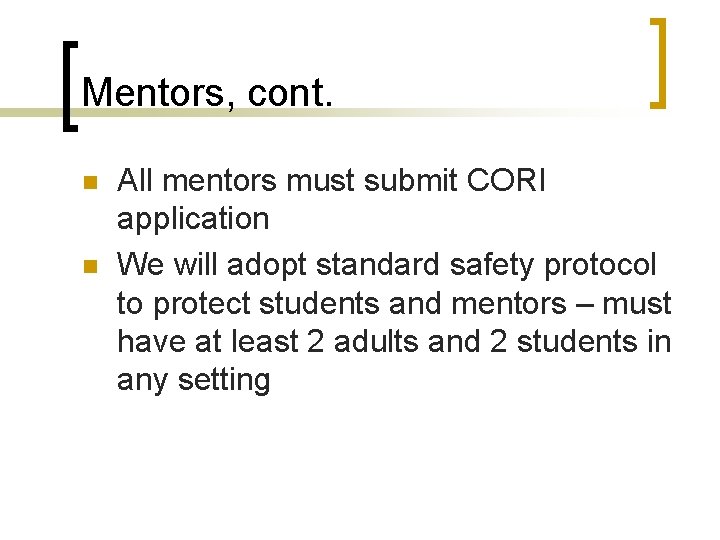 Mentors, cont. n n All mentors must submit CORI application We will adopt standard