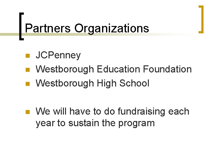 Partners Organizations n n JCPenney Westborough Education Foundation Westborough High School We will have