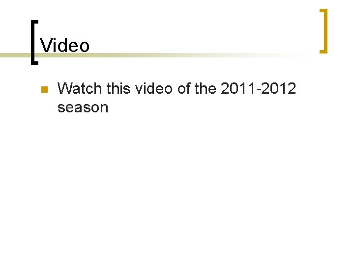 Video n Watch this video of the 2011 -2012 season 