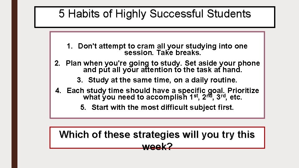 5 Habits of Highly Successful Students 1. Don't attempt to cram all your studying