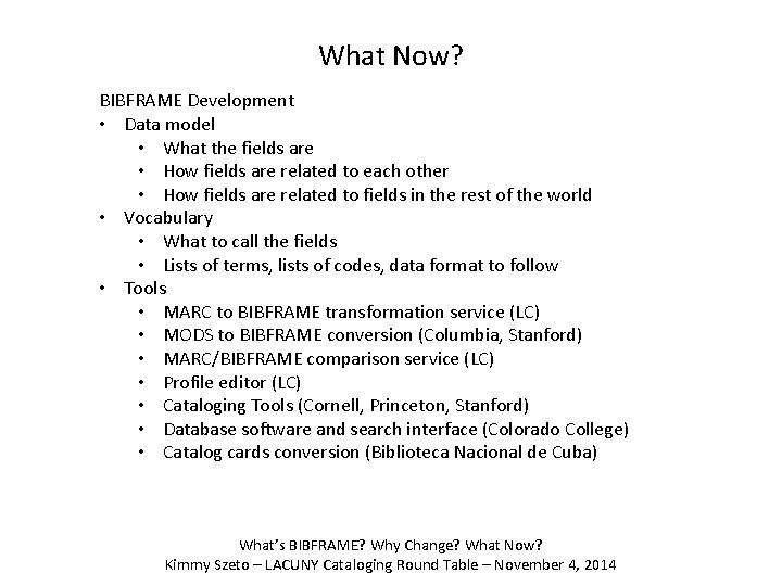 What Now? BIBFRAME Development • Data model • What the fields are • How
