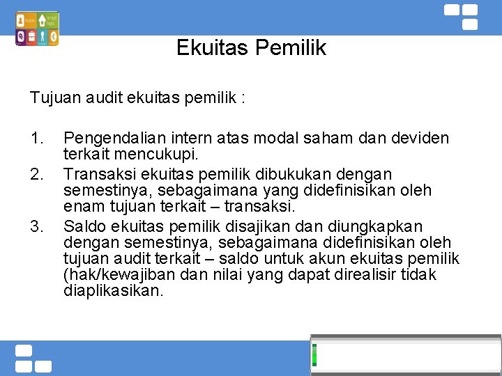 Ekuitas Pemilik Tujuan audit ekuitas pemilik : 1. 2. 3. Pengendalian intern atas modal