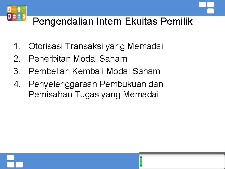 Pengendalian Intern Ekuitas Pemilik 1. 2. 3. 4. Otorisasi Transaksi yang Memadai Penerbitan Modal